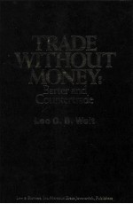 TRADE WITHOUT MONEY:BARTER AND COUNTERTRADE