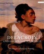 DELACROIX AND HIS FORGOTTEN WORLD