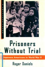 PRISONERS WITHOUT TRIAL JAPANESE AMERICANS IN WORLD WAR Ⅱ