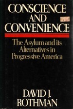 CONSCIENCE AND CONVENIENCE THE ASYLUM AND ITS ALTERNATIVES IN PROGRESSIVE AMERICA