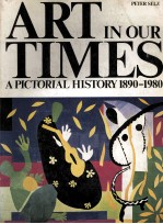 ART IN OUR TIMES A PICTORIAL HISTORY 1890-1980