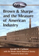 Brown & Sharpe and the Measure of American Industry Making the Precision Machine Tools That Enabled 