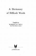 A DICTIONARY OF DIFFICULT WORDS