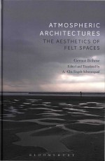 Atmospheric Architectures The Aesthetics of Felt Spaces