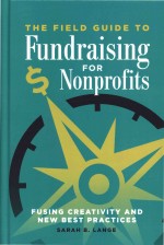 Field Guide to Fundraising for Nonprofits The Fusing Creativity and New Best Practices