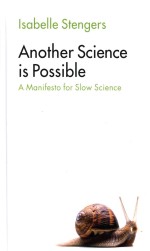 Another Science Is Possible - A Manifesto For Slowscience