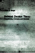 STATISTICAL DECISION THEORY FOUNDATIONS CONCEPTS AND METHODS