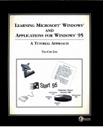 LEARING MICROSOFT WINDOWS&APPLICATIONS FOR WINDOWS 95:A TUTORIAL APPROACH REVISED EDITION