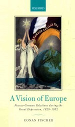 A Vision of Europe: Franco-German Relations during the Great Depression