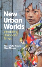 New Urban Worlds Inhabiting Dissonant Times