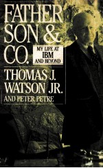 FATHER SON & CO.:MY LIFE AT IBM AND BEYOND