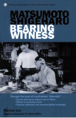 MATSUMOTO SHIGEHARU BEARING WITNESS