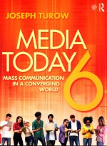 Media Today: Mass Communication in a Converging World 6th Edition