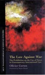 THE LAW AGAINST WAR  THE PROHIBITION ON THE USE OF FORCE IN CONTEMPORARY INTERNATIONAL LAW