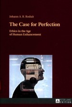 THE CASE FOR PERFECTION ETHICS IN THE AGE OF HUMAN ENHANCEMENT