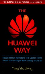 The Huawei Way: Lessons from an International Tech Giant on Driving Growth by Focusing on Never-Endi