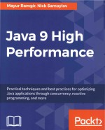 Java 9 High Performance Practical techniques and best practices for optimizing java applications thr