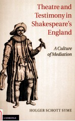 THEATRE AND TESTIMONY IN SHAKESPEARE'S ENGLAND:A CULTURE OF MEDIATION