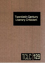 TWENTIETH-CENTURY LITERARY CRITICISM VOLUME 129