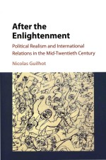 After the Enlightenment: Political Realism and International Relations in the Mid-Twentieth Century