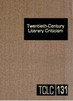 TWENTIETH-CENTURY LITERARY CRITICISM VOLUME 131