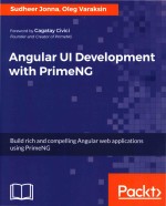 Angular UI Development with PrimeNG Build rich and compelling Angular web applications using PrimeNG