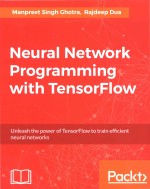 Neural Network Programming with Tensorflow Unleash the power of TensorFlow to train efficient neural