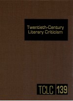 TWENTIETH-CENTURY LITERARY CRITICISM VOLUME 139