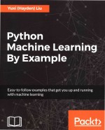 Python Machine Learning By Example Easy-to-follow examples that get you up and running with machine 