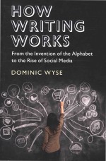 How Writing Works: From the Invention of the Alphabet to the Rise of Social Media