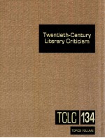 TWENTIETH-CENTURY LITERARY CRITICISM VOLUME 134