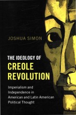 The Ideology of Creole Revolution Imperialism and Independence in American and Latin American Politi