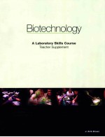 BIOTECHNOLOGY A LABORATORY SKILLS COURSE TEACHER SUPPLEMENT