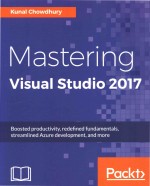 Mastering Visual Studio 2017: boosted productivity