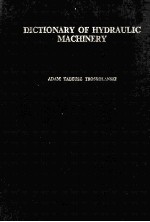 DICTIONARY OF HYDRAULIC MACHINERY IN ENGLISH，GERMAN，SPANISH，FRENCH，ITALIAN AND RUSSIAN INCLUDING AN 