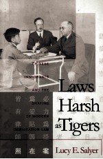 Laws harsh as tigers:Chinese immigrants and the shaping of modern immigration law