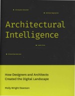 Architectural Intelligence How Designers and Architects Created the Digital Landscape