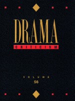 Drama Criticism: Criticism of the Most Significant and Widely Studied Dramatic Works from All the Wo