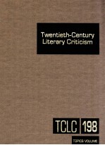 TWENTIETH-CENTURY LITERARY CRITICISM VOLUME 198