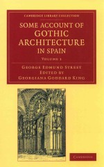 Some Account of Gothic Architecture in Spain Volume 1 George Edmund Street