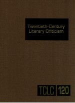 TWENTIETH-CENTURY LITERARY CRITICISM VOLUME 120