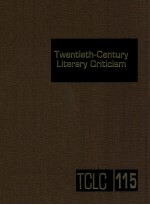 TWENTIETH-CENTURY LITERARY CRITICISM VOLUME 115