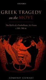 Greek Tragedy on the Move: The Birth of a Panhellenic Art Form c.500-300 BC