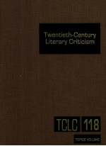 TWENTIETH-CENTURY LITERARY CRITICISM VOLUME 118