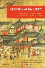 Senses of the City Perceptions of Hangzhou and Southern Song China 1127-1279