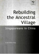 Rebuilding the Ancestral Village:Singaporeans in China