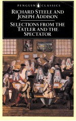 RICHARD STEELE AND JOSEPH ADDISON SELECTIONS FROM THE TATLER AND THE SPECTATOR