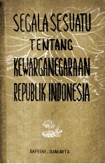 Segala Sesuatu Tentang Kewarganegaraan Republik Indonesia