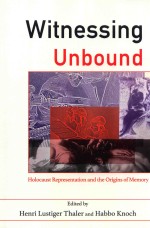 Witnessing Unbound: Holocaust Representation And The Origins of Memory