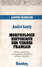 ANDRé LANLY MORPHOLOGIE HISTORIQUE DES VERBES FRAN?AIS